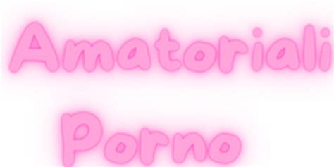 amatoriali porno|Video Porno Amatoriali Gratis .